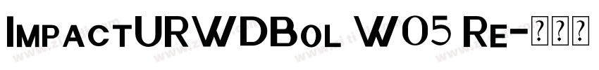 ImpactURWDBol W05 Re字体转换
